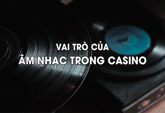 Vai trò của âm nhạc trong casino
