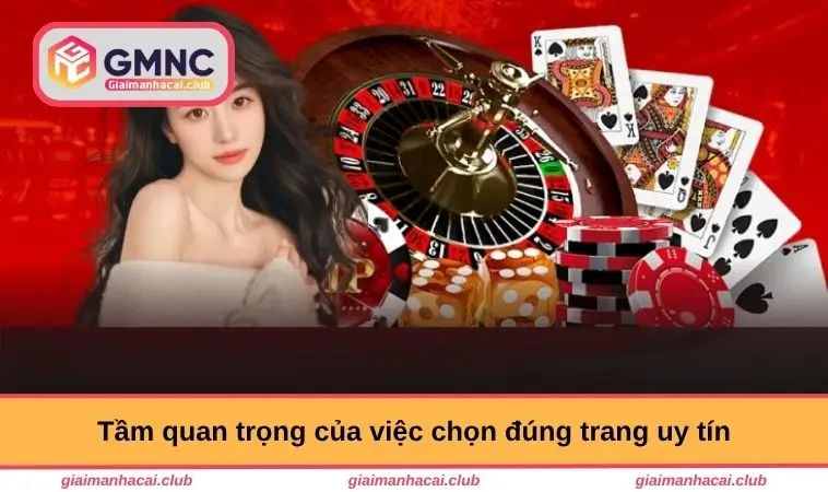 Tầm quan trọng của việc chọn đúng trang uy tín
