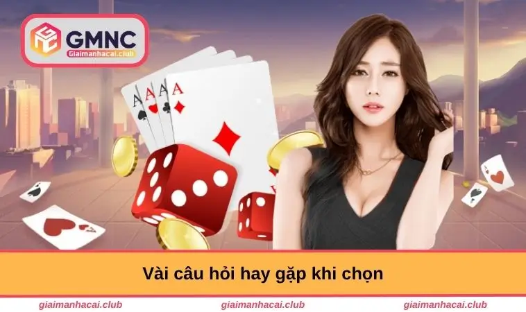 Trang chủ 8 Vài câu hỏi hay gặp khi chọn